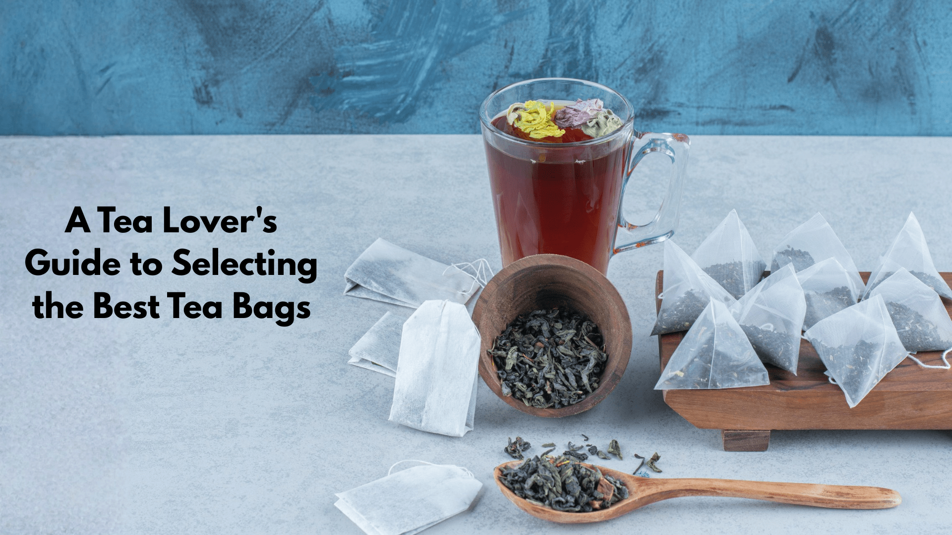A Tea Lover's Guide to Selecting the Best Tea Bags Banner