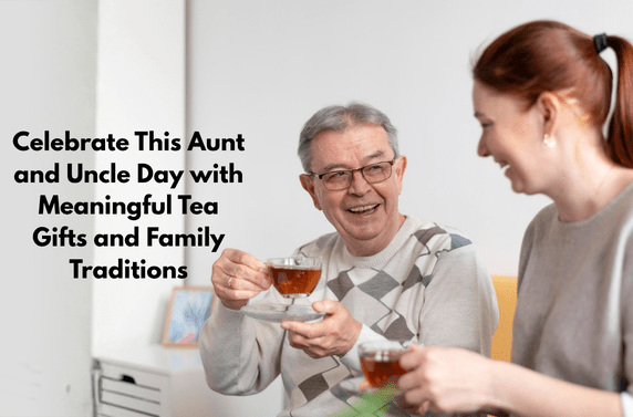 Celebrate This Aunt and Uncle Day with Meaningful Tea Gifts and Family Traditions _ Thumbnail